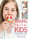 Baking with kids : inspiring a love of cooking with recipes for bread, cupcakes, cheesecake, and more!